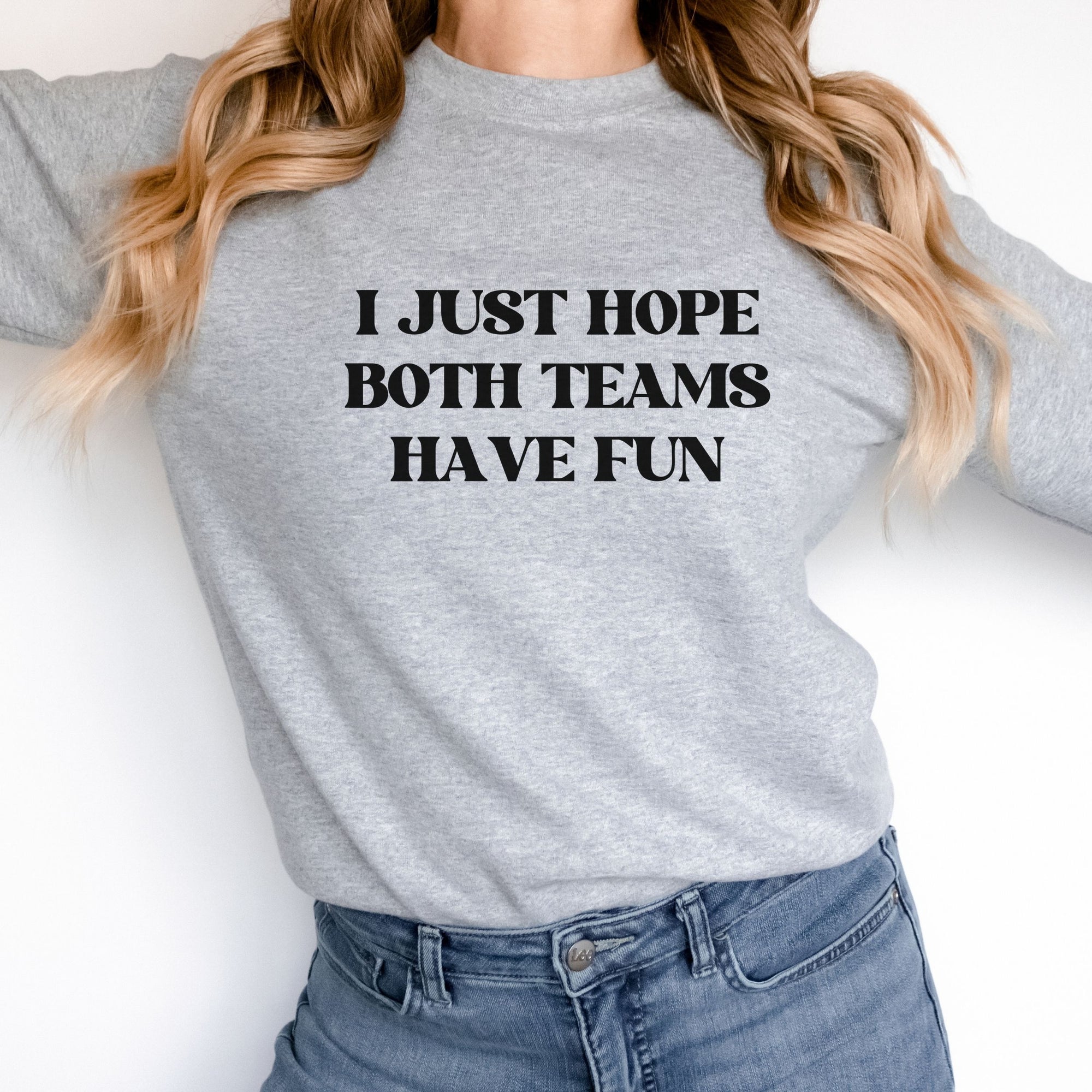 I Just Hope Both Teams Have Fun Athletic Gray Sweatshirt